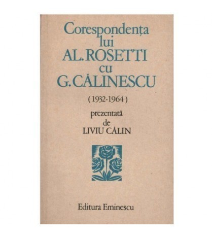 Liviu Calin - Corespondenta lui Al. Rosetti cu G. Calinescu - 123904