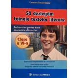 Carmen Iordachescu - Sa dezlegam tainele textelor literare clasa a VI-a (Editia: 2001)