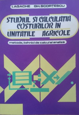 Studiul Si Calculatia Costurilor In Unitatile Agricole - I. Agache, Gh. Scortescu ,557740 foto