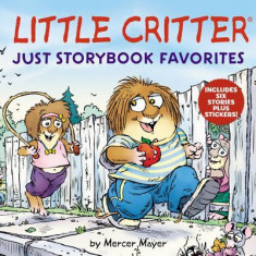 Little Critter: Just Storybook Favorites: 6 Favorite Little Critter Stories in 1 Hardcover!