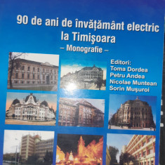 90 DE ANI DE INVATAMANT ELECTRIC LA TIMISOARA MONOGRAFIE TOMA DORDEA BANAT