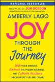 Joy Through the Journey: Shift Your Mindset, Embrace the Present Moment, and Cultivate Resilience Through Life's Ups and Downs