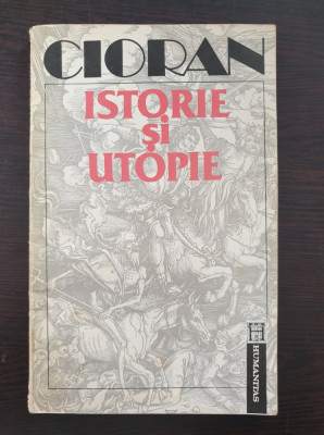 ISTORIE SI UTOPIE - Cioran foto