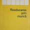 REEDUCAREA PRIN MUNCA-CORNELIU TURIANU-249698