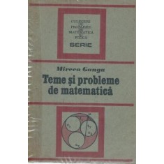 Teme si probleme de matematica - Mircea Ganga