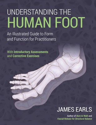 Understanding the Human Foot: An Illustrated Guide to Form and Function for Practitioners foto