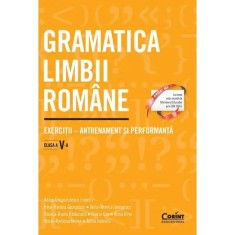 Gramatica limbii romane. Exercitii clasa a V-a. Antrenament si performanta, A. Dragomirescu (coord.), I R Georgescu, D Georgescu, R Raducanu, I Gae, A