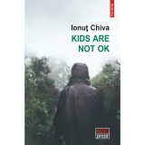 Cumpara ieftin Kids are not OK, Ionut Chiva, Polirom