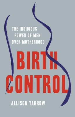 Birth Control: The Insidious Power of Men Over Motherhood foto