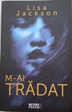 Cumpara ieftin M-ai tradat. Al treilea volum din trilogia Familia Cahill &ndash; Lisa Jackson
