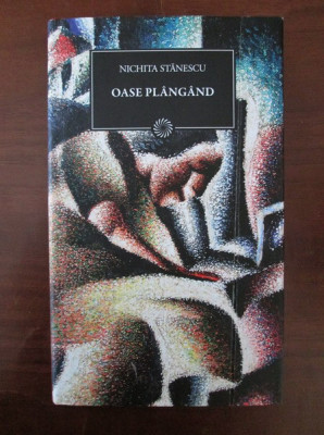 Nichita Stanescu - Oase plangand (2011, editie cartonata) foto