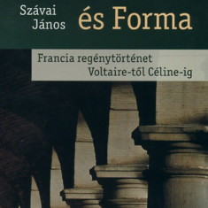 Szenvedély és Forma - Francia regénytörténet Voltaire-től Céline-ig - Szávai János