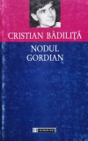 Cumpara ieftin Nodul gordian - 1997 - Cristian Badilita (xx644)