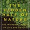 The Hidden Half of Nature: The Microbial Roots of Life and Health