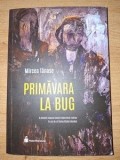 Primavara la Bug - Mircea Tanase, Hyperliteratura, Biografii, Memorii, Jurnale, Editura 2025