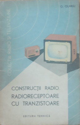 Construcții radio, radioreceptoare cu tranzistoare - O. Olariu foto