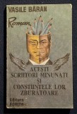 Acesti scriitori minunati si constiintele lor zburatoare - Vasile Baran Contine dedicatie, data si semnatura autorului.