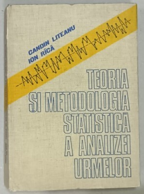 TEORIA SI METODOLOGIA STATISTICA A A ANALIZEI URMELOR de CANDIN LITEANU si ION RICA , 1979 foto