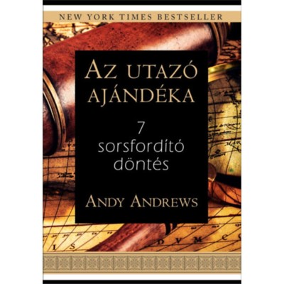 Az utaz&amp;oacute; aj&amp;aacute;nd&amp;eacute;ka - 7 sorsford&amp;iacute;t&amp;oacute; d&amp;ouml;nt&amp;eacute;s - Andy Andrews foto