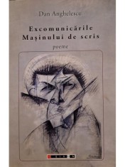 Dan Anghelescu - Excomunicarile Masinului de scris (semnata) (Editia: 2014) foto