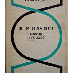 Cicerone Poghirc - B. P. Hasdeu - Lingvist si filolog (editia 1968)