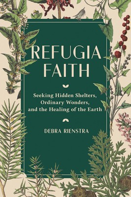 Refugia Faith: Seeking Hidden Shelters, Ordinary Wonders, and the Healing of the Earth foto