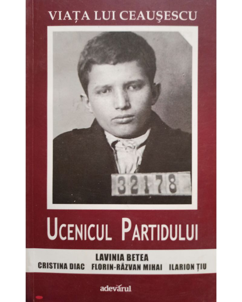 Lavinia Betea - Viata lui Ceausescu - Ucenicul Partidului, vol. 1 |  Okazii.ro