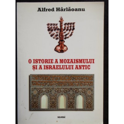 O ISTORIE A MOZAISMULUI SI A ISRAELULUI ANTIC - ALFRED HARLAOANU foto