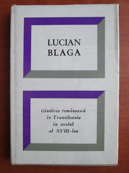 Lucian Blaga - Gandirea romaneasca in Transilvania in secolul al XVIII-lea