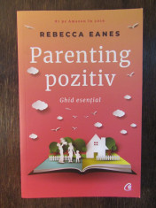 PARENTING POZITIV - GHID ESENTIAL - REBECCA EANES , 2018 foto