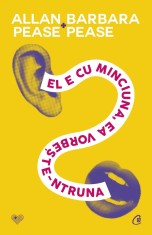El E Cu Minciuna, Ea Vorbeste-Ntruna Ed. Iv, Allan Pease, Barbara Pease - Editura Curtea Veche