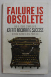 FAILURE IS OBSOLETE by BENJI RABHAN , THE ULTIMATE STRATEGY TO CREATE RECURRING SUCCESS IN YOUR BUSINESS AND YOUR LIFE , 2013 , PREZINTA HALOURI DE A