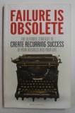 FAILURE IS OBSOLETE by BENJI RABHAN , THE ULTIMATE STRATEGY TO CREATE RECURRING SUCCESS IN YOUR BUSINESS AND YOUR LIFE , 2013 , PREZINTA HALOURI DE A