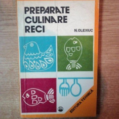 PREPARATE CULINARE RECI de N. OLEXIUC , Bucuresti 1976
