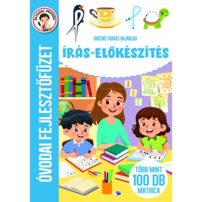 &Iacute;r&aacute;s-elők&eacute;sz&iacute;t&eacute;s - &Oacute;vodai fejlesztőf&uuml;zet - T&ouml;bb mint 100 db matrica - Orosn&eacute; Farkas Hajnalka