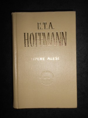 E. T. A. Hoffmann - Opere alese (1966, editie cartonata) foto