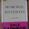 SECRETELE SUCCESULUI. EDITIA REVIZUITA - DALE CARNEGIE