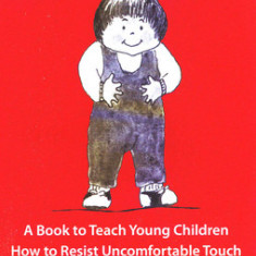 It's My Body: A Book to Teach Young Children How to Resist Uncomfortable Touch