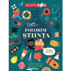 Cum folosim stiinta in viata de zi cu zi, Kim Hankinson, Jenny Jacoby