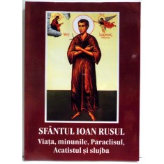 SFANTUL IOAN RUSU - VIATA, MINUNILE , PARACLISUL , SLUJBA SI ACATISTUL , 2008