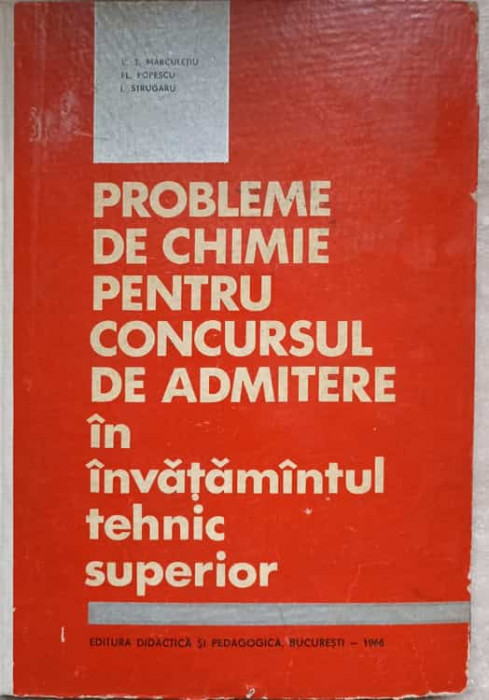 PROBLEME DE CHIMIE PENTRU CONCURSUL DE ADMITERE IN INVATAMANTUL TEHNIC SUPERIOR-V.T. MARCULETIU, FL. POPESCU, I.