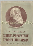 Scurta Prezentare A Teoriei Lui Darwin - C. A. Timiriazev - Tiraj: 3200 Ex.