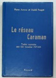 LE RESEAU CARAMAN , TREIZE ROUMAINS ONT FAIT TREMBLER L&#039;OTAN par PIERRE ACCOCE et DANIEL POUGET , PREZINTA PETE SI HALOURI DE APA * , EDITIE XEROXAT