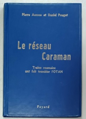 LE RESEAU CARAMAN , TREIZE ROUMAINS ONT FAIT TREMBLER L&amp;#039;OTAN par PIERRE ACCOCE et DANIEL POUGET , PREZINTA PETE SI HALOURI DE APA * , EDITIE XEROXAT foto