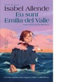 Eu sunt Emilia del Valle - Isabel Allende, Cornelia Radulescu