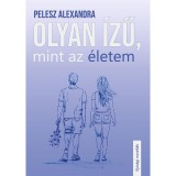 Olyan &iacute;zű, mint az &eacute;letem - Pelesz Alexandra