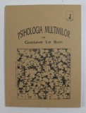 PSIHOLOGIA MULTIMILOR de GUSTAVE LE BON , 1990 *EDITURA ANIMA