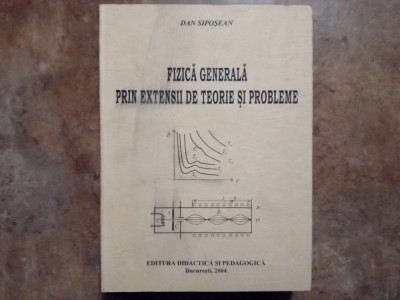 Fizică Generală prin Extensii de Teorie și Probleme -Dan Sipoșean 2004 foto