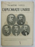 DIPLOMATII UNIRII de DUMITRU VITCU , 1979, DEDICATIE *