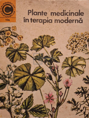 Maria Alexandriu-Peiulescu - Plante medicinale &amp;icirc;n terapia modernă (editia 1978) foto
